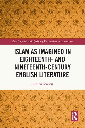 Islam as Imagined in Eighteenth and Nineteenth Century English Literature (Routledge Interdisciplinary Perspectives on Literature) (PDF/EPUB Version)