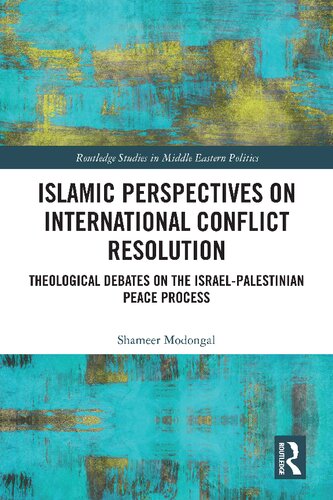 Islamic Perspectives on International Conflict Resolution: Theological Debates on the Israel-Palestinian Peace Process (PDF/EPUB Version)