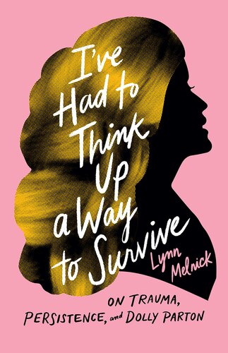 I've Had to Think Up a Way to Survive: On Trauma, Persistence, and Dolly Parton (PDF/EPUB Version)