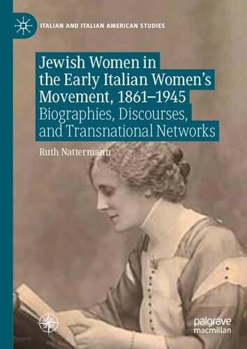 Jewish Women in the Early Italian Women’s Movement, 1861–1945: Biographies, Discourses, and Transnational Networks (Italian and Italian American Studies) (PDF/EPUB Version)