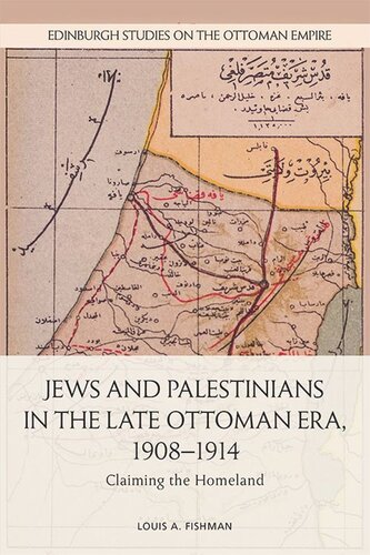 Jews and Palestinians in the Late Ottoman Era, 1908-1914: Claiming the Homeland (PDF/EPUB Version)