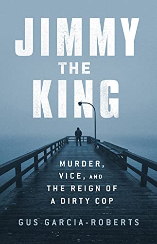 Jimmy the King: Murder, Vice, and the Reign of a Dirty Cop (PDF/EPUB Version)