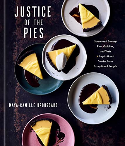 Justice of the Pies: Sweet and Savory Pies, Quiches, and Tarts plus Inspirational Stories from Exceptional People: A Baking Book (PDF/EPUB Version)