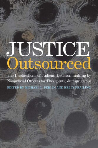 Justice Outsourced: The Therapeutic Jurisprudence Implications of Judicial Decision-Making by Nonjudicial Officers (PDF/EPUB Version)