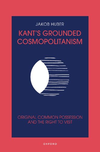 Kant's Grounded Cosmopolitanism: Original Common Possession and the Right to Visit (PDF/EPUB Version)