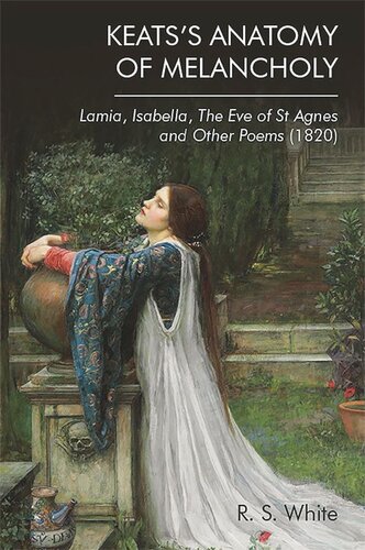 Keats's Anatomy of Melancholy: Lamia, Isabella, The Eve of St Agnes and Other Poems (1820) (PDF/EPUB Version)