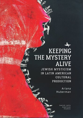 Keeping the Mystery Alive: Jewish Mysticism in Latin American Cultural Production (PDF/EPUB Version)