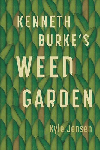 Kenneth Burke’s Weed Garden: Refiguring the Mythic Grounds of Modern Rhetoric (PDF/EPUB Version)