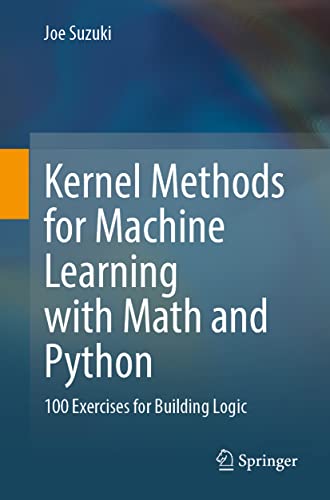 Kernel Methods for Machine Learning with Math and Python: 100 Exercises for Building Logic (PDF/EPUB Version)