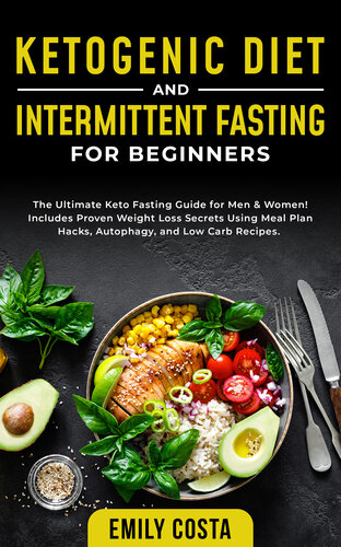 Ketogenic Diet and Intermittent Fasting for Beginners: the Ultimate Keto Fasting Guide for Men & Women! Includes Proven Weight Loss Secrets Using Meal Plan Hacks, Autophagy, and Low Carb Recipes. (PDF/EPUB Version)