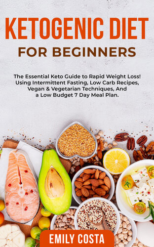 Ketogenic Diet for Beginners: the Essential Keto Guide to Rapid Weight Loss! Using Intermittent Fasting, Low Carb Recipes, Vegan & Vegetarian Techniques, and a Low Budget 7 Day Meal Plan. (PDF/EPUB Version)