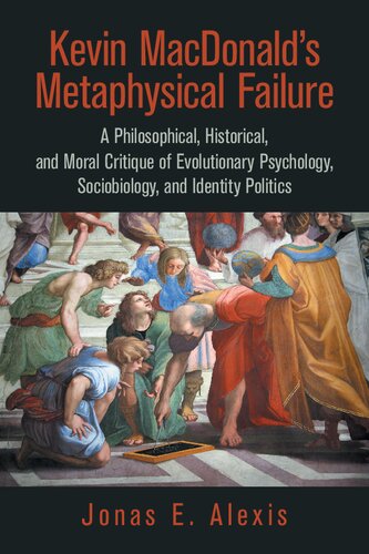Kevin MacDonald’s Metaphysical Failure: A Philosophical, Historical, and Moral Critique of Evolutionary Psychology, Sociobiology, and Identity Politics (PDF/EPUB Version)