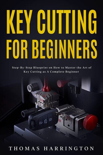 Key Cutting for Beginners: Step-By-Step Blueprint on How to Master the Art of Key Cutting as A Complete Beginner (PDF/EPUB Version)