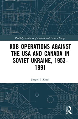 KGB Operations Against the USA and Canada in Soviet Ukraine, 1953-1991 (PDF/EPUB Version)