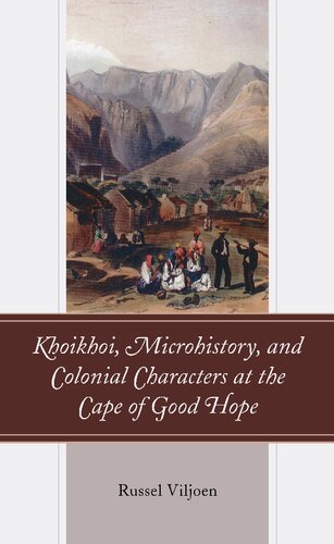 Khoikhoi, Microhistory, and Colonial Characters at the Cape of Good Hope (PDF/EPUB Version)