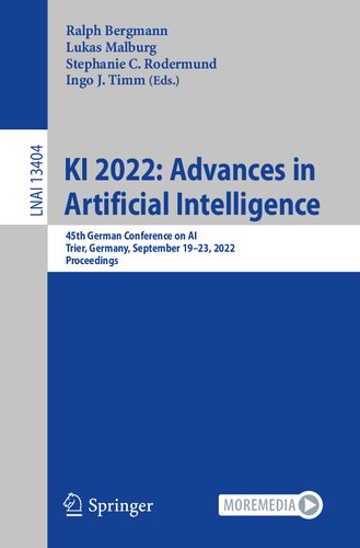 KI 2022: Advances in Artificial Intelligence: 45th German Conference on AI, Trier, Germany, September 19–23, 2022, Proceedings (Lecture Notes in Artificial Intelligence) (PDF/EPUB Version)