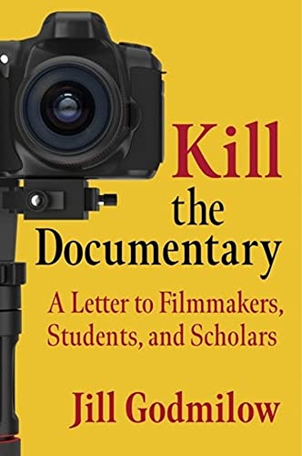 Kill the Documentary: A Letter to Filmmakers, Students, and Scholars (PDF/EPUB Version)