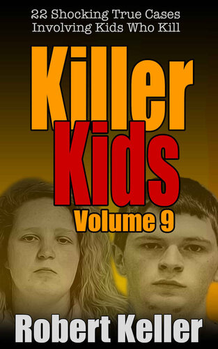 Killer Kids Volume 9: 22 Shocking True Crime Cases of Kids Who Kill (PDF/EPUB Version)