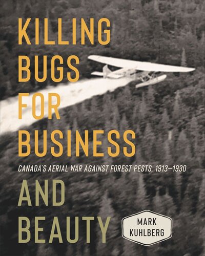 Killing Bugs for Business and Beauty: Canada’s Aerial War against Forest Pests, 1913–1930 (PDF/EPUB Version)