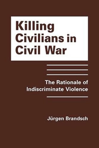 Killing Civilians in Civil War: The Rationale of Indiscriminate Violence (PDF/EPUB Version)
