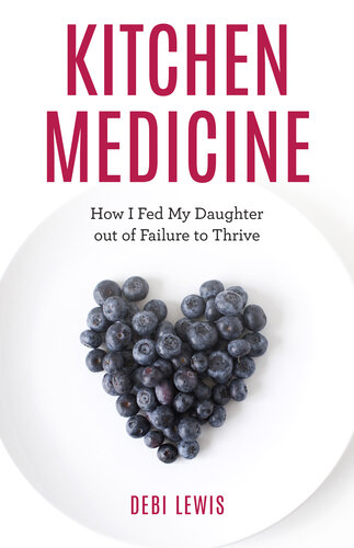 Kitchen Medicine: How I Fed My Daughter Out of Failure to Thrive (PDF/EPUB Version)
