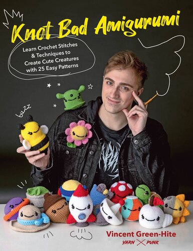 Knot Bad Amigurumi: Learn Crochet Stitches and Techniques to Create Cute Creatures with 25 Easy Patterns (PDF/EPUB Version)
