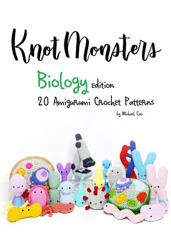 Knotmonsters: Biology Edition: 20 Amigurumi Crochet Patterns (PDF/EPUB Version)