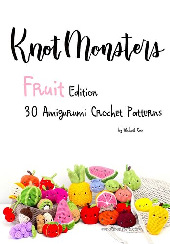 Knotmonsters: Fruit edition: 30 Amigurumi Crochet Patterns (PDF/EPUB Version)