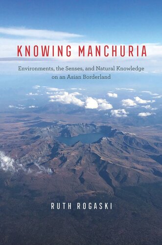 Knowing Manchuria: Environments, the Senses, and Natural Knowledge on an Asian Borderland (PDF/EPUB Version)