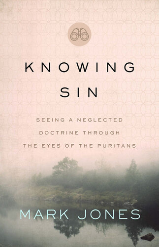 Knowing Sin: Seeing a Neglected Doctrine Through the Eyes of the Puritans (PDF/EPUB Version)