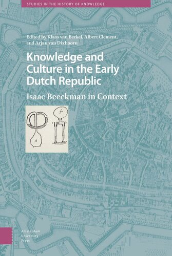 Knowledge and Culture in the Early Dutch Republic: Isaac Beeckman in Context (PDF/EPUB Version)