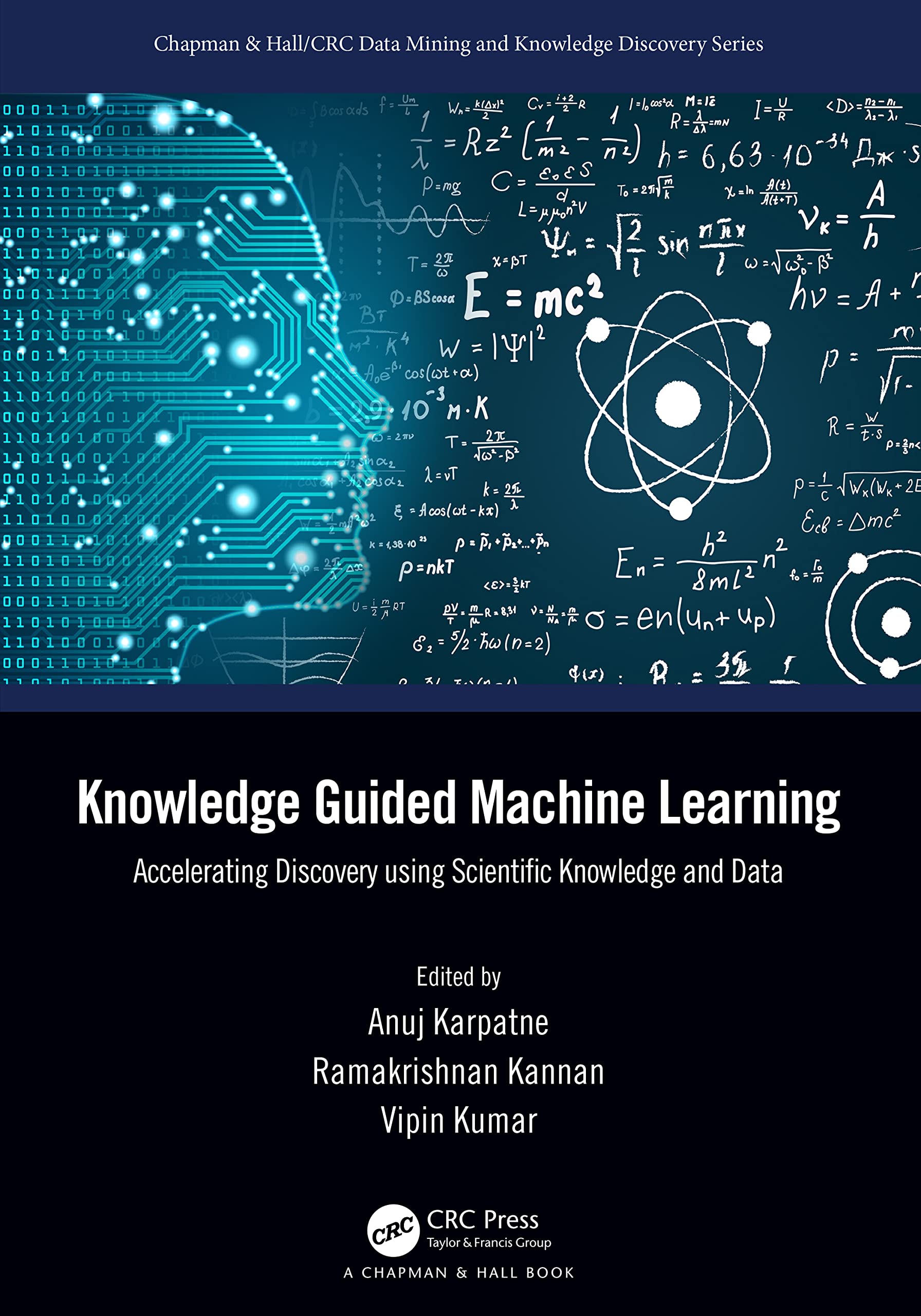 Knowledge-Guided Machine Learning: Accelerating Discovery Using Scientific Knowledge and Data (Chapman & Hall/CRC Data Mining and Knowledge Discovery Series) (PDF/EPUB Version)