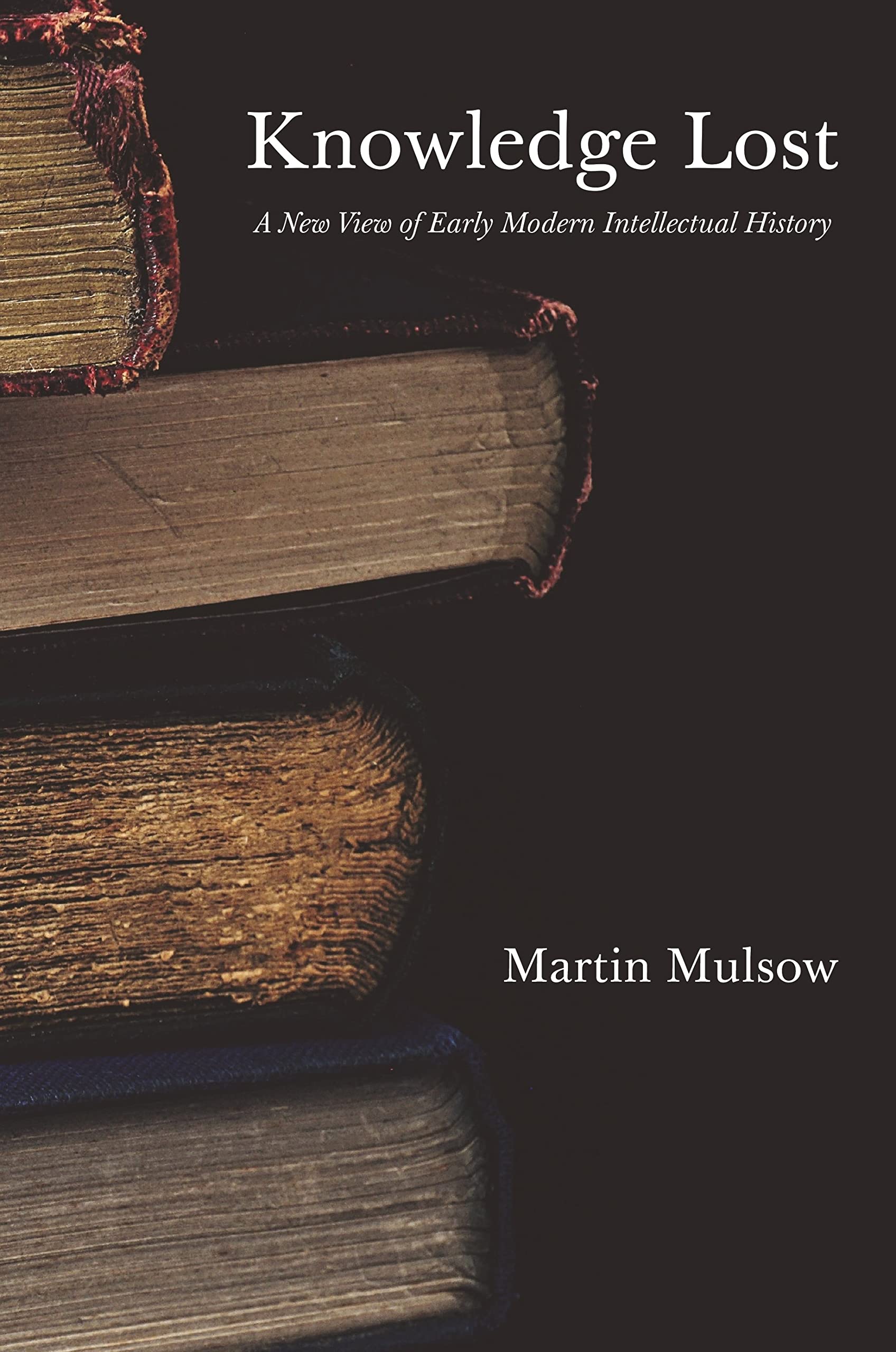 Knowledge Lost: A New View of Early Modern Intellectual History (PDF/EPUB Version)