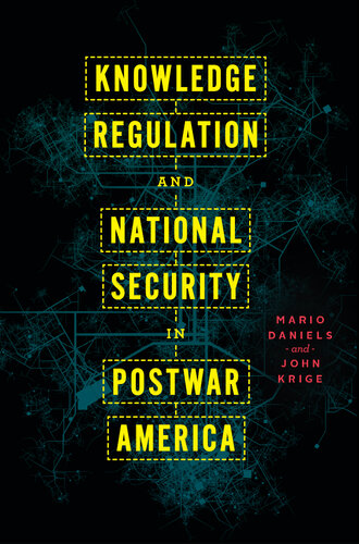 Knowledge regulation and national security in postwar America (PDF/EPUB Version)