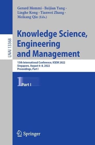 Knowledge Science, Engineering and Management: 15th International Conference, KSEM 2022, Singapore, August 6–8, 2022, Proceedings, Part I (Lecture Notes in Computer Science, 13368) (PDF/EPUB Version)