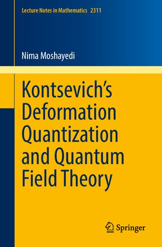 Kontsevich’s Deformation Quantization and Quantum Field Theory (Lecture Notes in Mathematics, 2311) (PDF/EPUB Version)