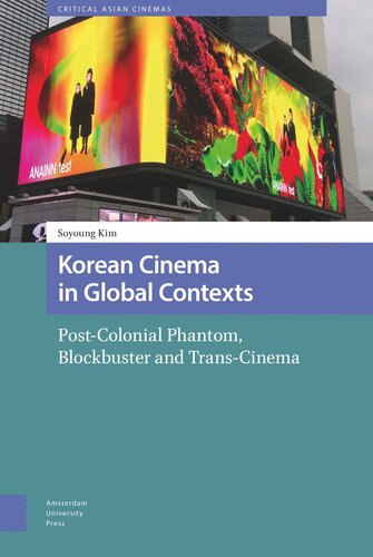 Korean Cinema in Global Contexts: Post-Colonial Phantom, Blockbuster and Trans-Cinema (PDF/EPUB Version)