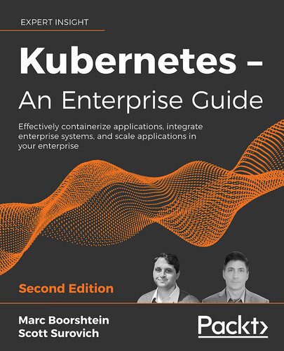 Kubernetes – An Enterprise Guide: Effectively containerize applications, integrate enterprise systems, and scale applications in your enterprise, 2nd Edition (PDF/EPUB Version)