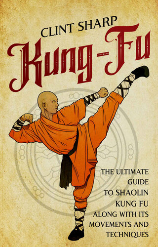 Kung-Fu: The Ultimate Guide to Shaolin Kung Fu Along with Its Movements and Techniques (PDF/EPUB Version)