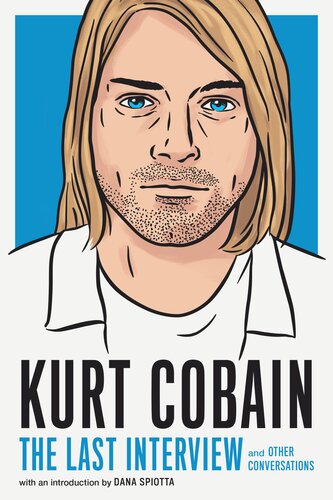 Kurt Cobain: The Last Interview: and Other Conversations (PDF/EPUB Version)