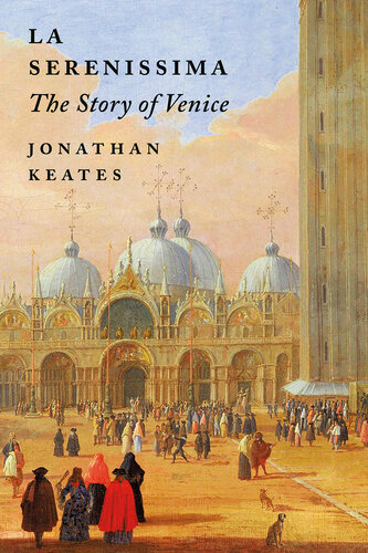 La Serenissima: The Story of Venice (PDF/EPUB Version)