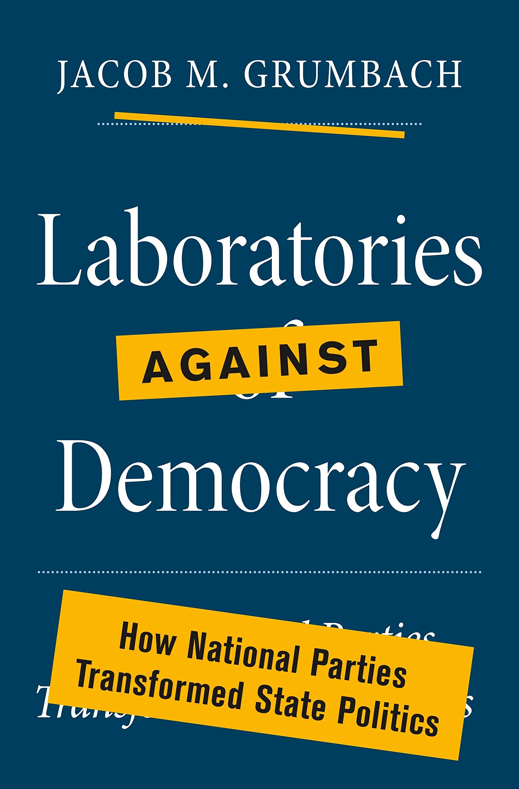Laboratories against Democracy: How National Parties Transformed State Politics (PDF/EPUB Version)