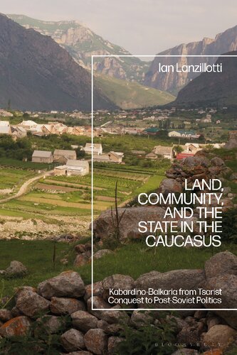 Land, Community, and the State in the Caucasus: Kabardino-Balkaria from Tsarist Conquest to Post-Soviet Politics (PDF/EPUB Version)