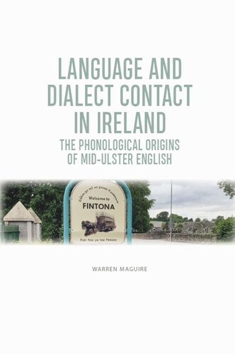 Language and Dialect Contact in Ireland: The Phonological Origins of Mid-Ulster English (PDF/EPUB Version)