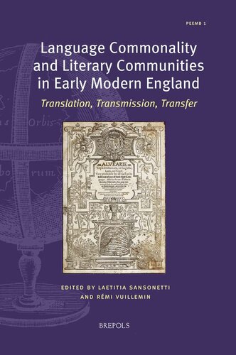Language Commonality and Literary Communities in Early Modern England: Translation, Transmission, Transfer (Polyglot Encounters in Early Modern Britain, 1) (PDF/EPUB Version)