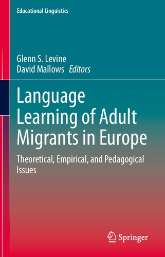 Language Learning of Adult Migrants in Europe: Theoretical, Empirical, and Pedagogical Issues (Educational Linguistics, 53) (PDF/EPUB Version)