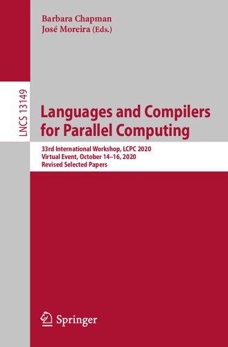 Languages and Compilers for Parallel Computing: 33rd International Workshop, LCPC 2020, Virtual Event, October 14-16, 2020, Revised Selected Papers (Theoretical Computer Science and General Issues) (PDF/EPUB Version)