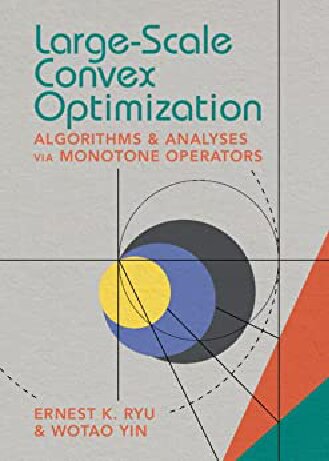 Large-Scale Convex Optimization: Algorithms & Analyses via Monotone Operators (PDF/EPUB Version)
