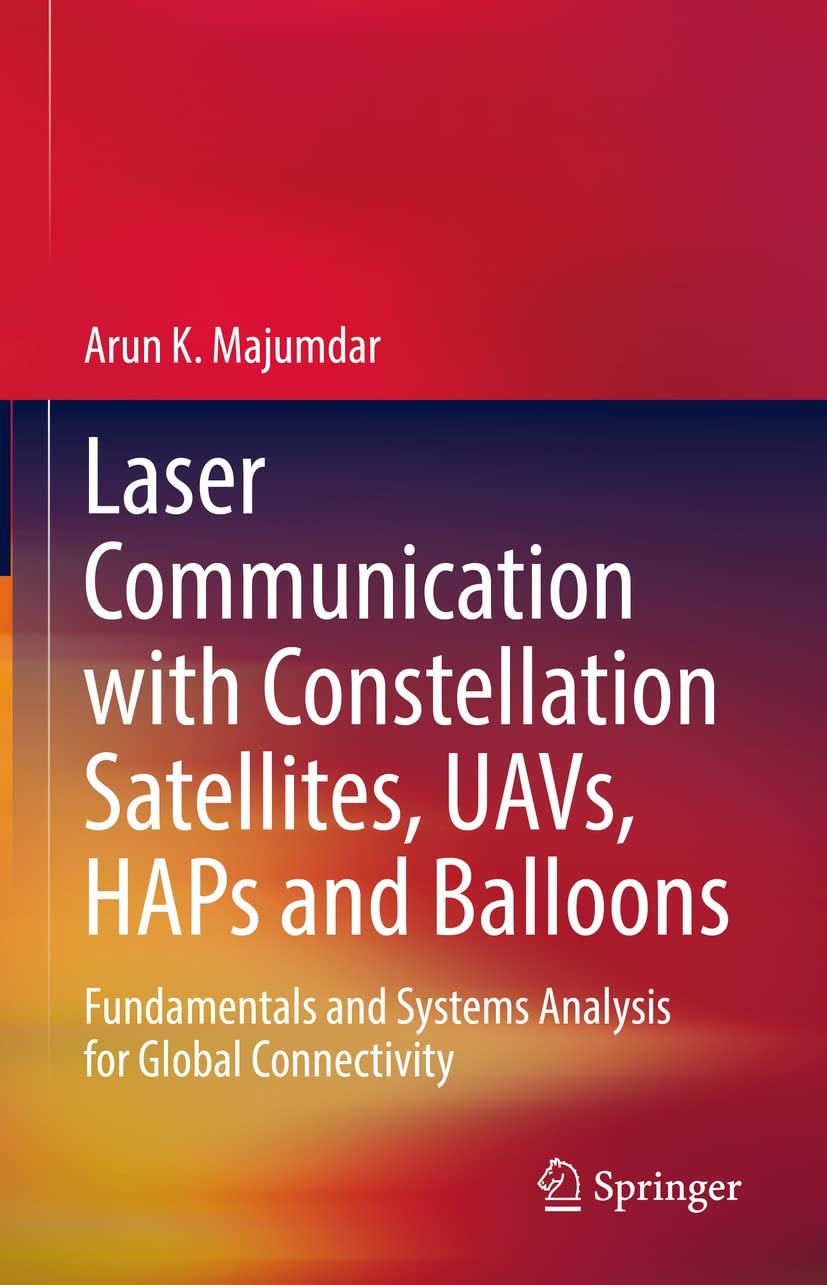 Laser Communication with Constellation Satellites, UAVs, HAPs and Balloons: Fundamentals and Systems Analysis for Global Connectivity (PDF/EPUB Version)
