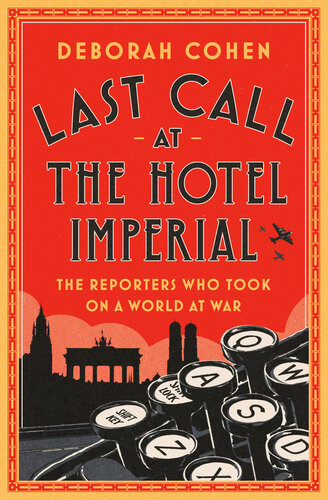 Last Call at the Hotel Imperial : The Reporters Who Took On a World at War (PDF/EPUB Version)